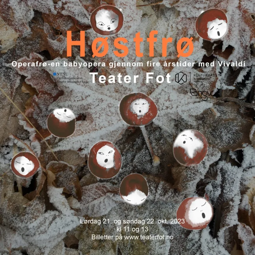 Helgen 21. og 22.oktober spiller Teater Fot babyoperaen Høstfrø ute i Ringve botaniske hage, og inne på Hallbauer i Ringve Musikkmuseum kl 11 og 13 begge dager. Helgen 21. og 22.oktober spiller Teater Fot babyoperaen Høstfrø ute i Ringve botaniske hage, og inne på Hallbauer i Ringve Musikkmuseum kl 11 og 13 begge dager.